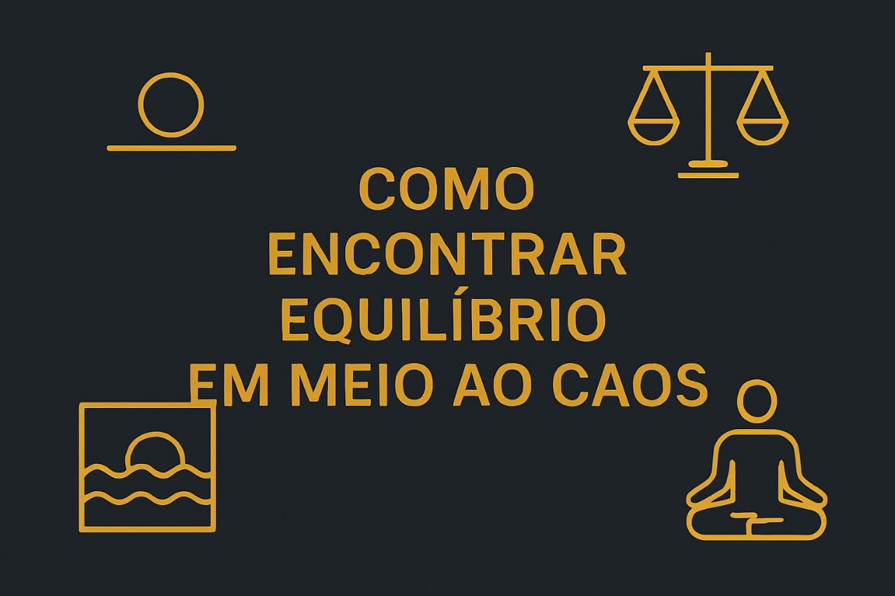 Como Encontrar Equilíbrio Em Meio ao Caos