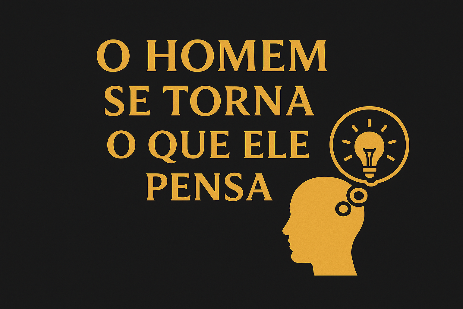 O Homem se Torna o Que Ele Pensa