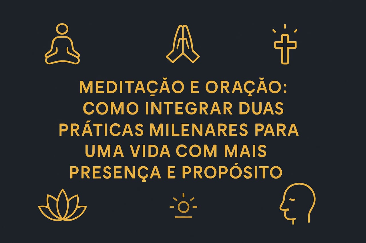 Meditação e Oração: Como Integrar Duas Práticas