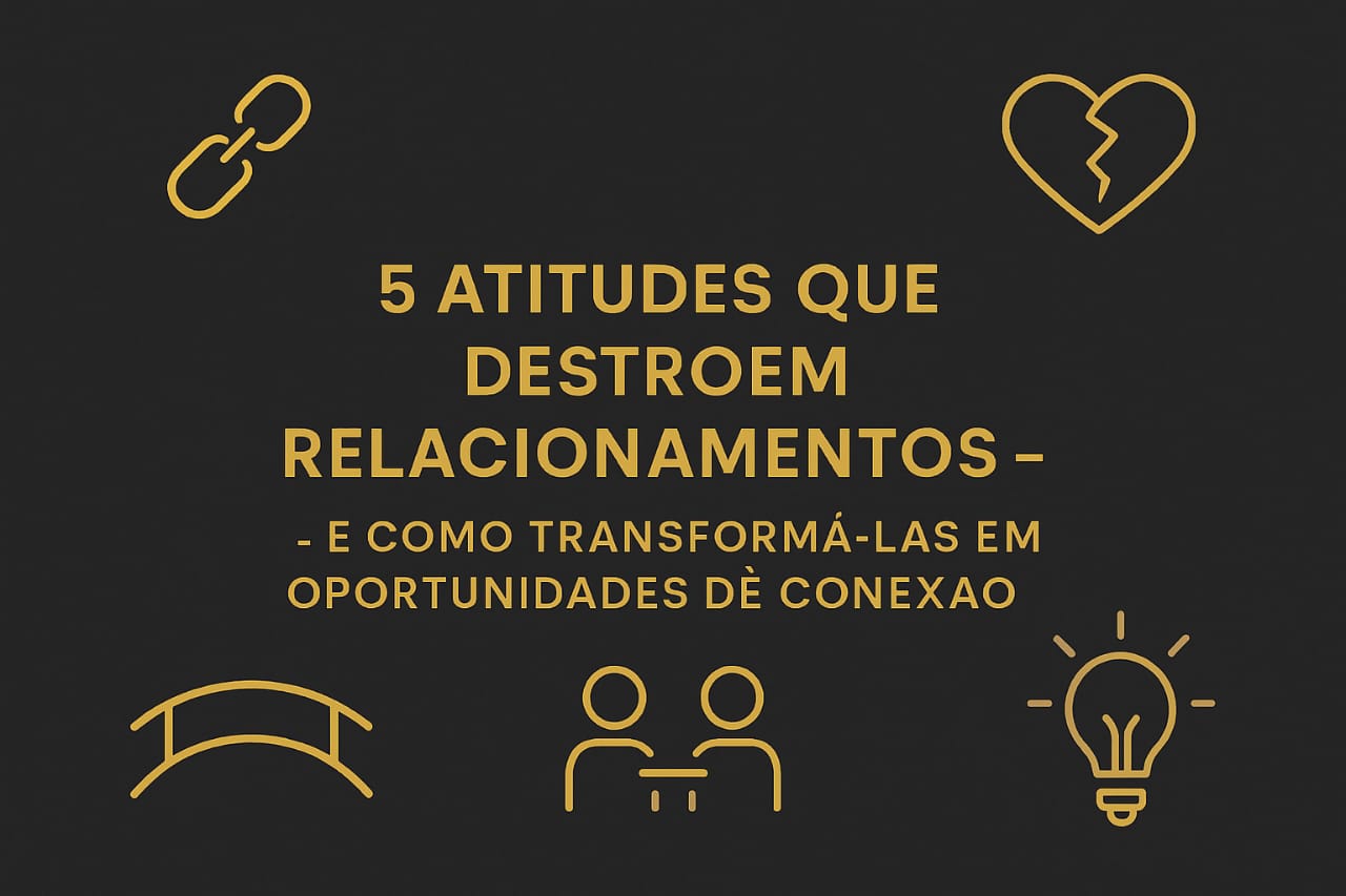 5 ATITUDES QUE DESTROEM RELACIONAMENTOS